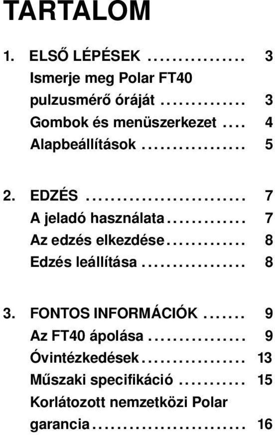 ............ 8 Edzés leállítása................. 8 3. FONTOS INFORMÁCIÓK....... 9 Az FT40 ápolása................ 9 Óvintézkedések.