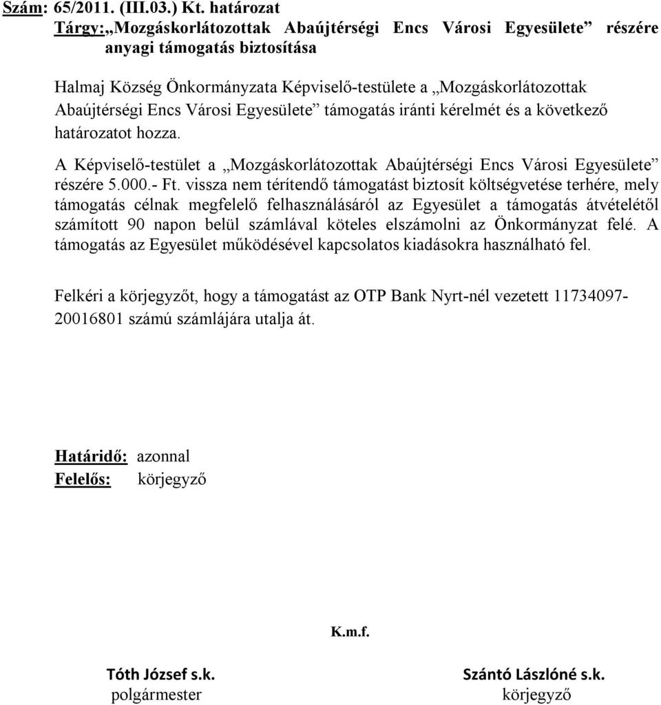 Városi Egyesülete támogatás iránti kérelmét és a következő határozatot hozza. A Képviselő-testület a Mozgáskorlátozottak Abaújtérségi Encs Városi Egyesülete részére 5.000.- Ft.