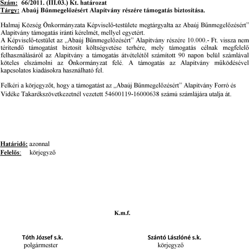 A Képviselő-testület az Abaúj Bűnmegelőzésért Alapítvány részére 10.000.- Ft.