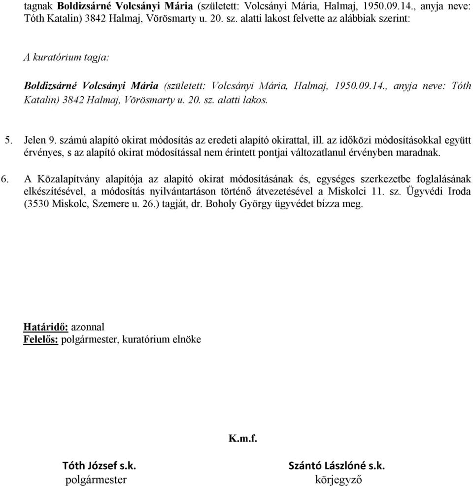 sz. alatti lakos. 5. Jelen 9. számú alapító okirat módosítás az eredeti alapító okirattal, ill.