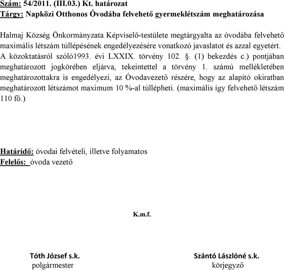 maximális létszám túllépésének engedélyezésére vonatkozó javaslatot és azzal egyetért. A közoktatásról szóló1993. évi LXXIX. törvény 102.. (1) bekezdés c.