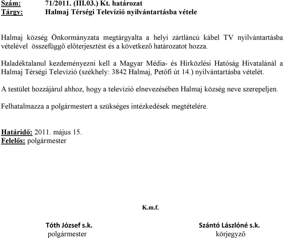 összefüggő előterjesztést és a következő határozatot hozza.