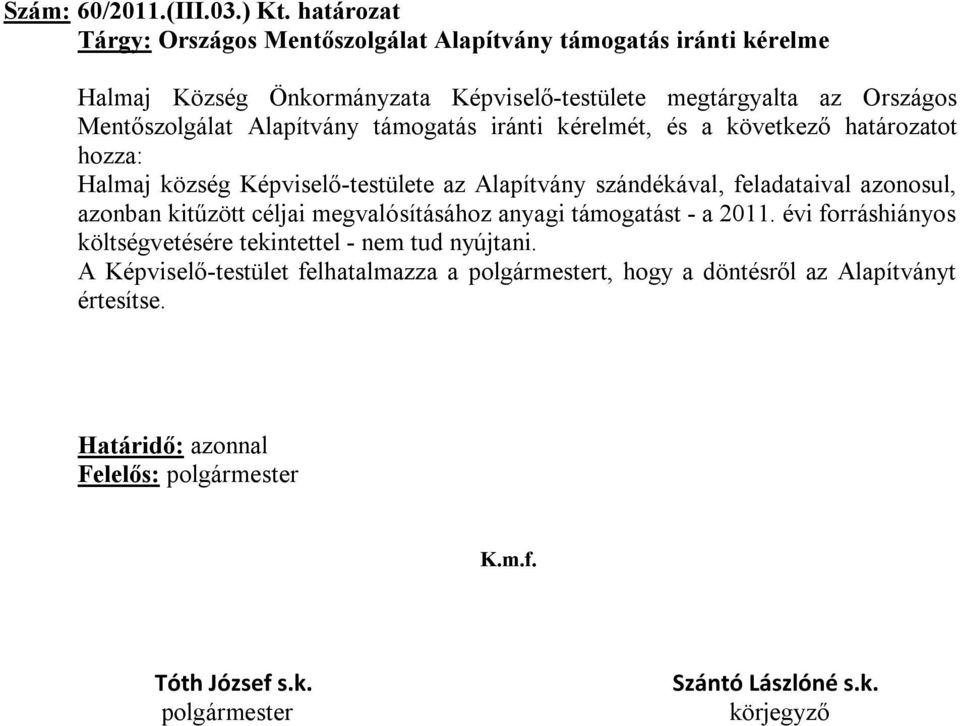 Országos Mentőszolgálat Alapítvány támogatás iránti kérelmét, és a következő határozatot hozza: Halmaj község Képviselő-testülete az Alapítvány