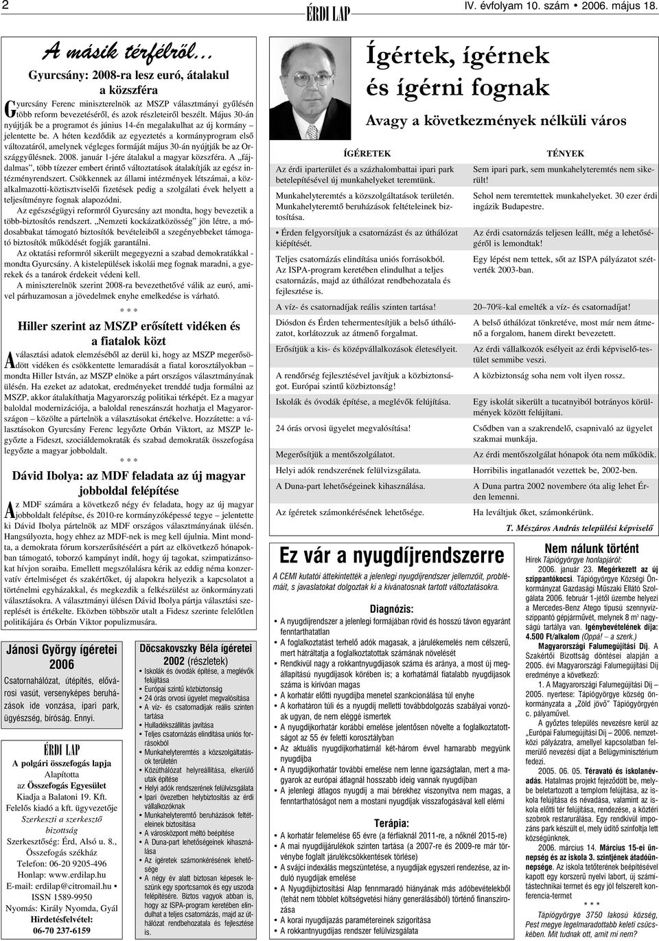 A héten kezdõdik az egyeztetés a kormányprogram elsõ változatáról, amelynek végleges formáját május 30-án nyújtják be az Országgyûlésnek. 2008. január 1-jére átalakul a magyar közszféra.