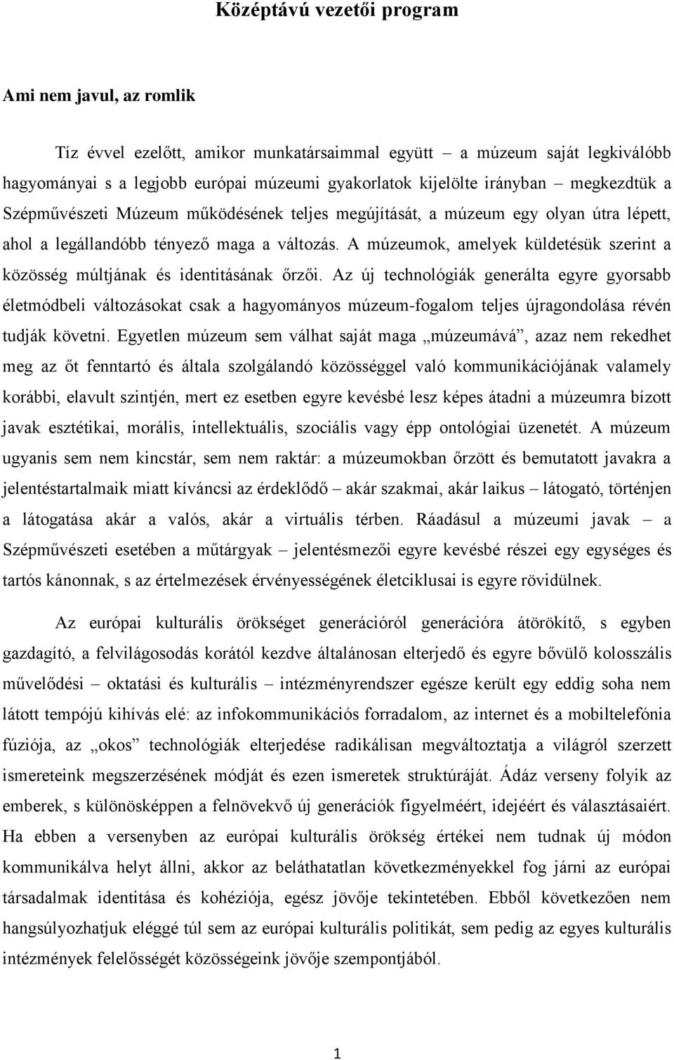 A múzeumok, amelyek küldetésük szerint a közösség múltjának és identitásának őrzői.