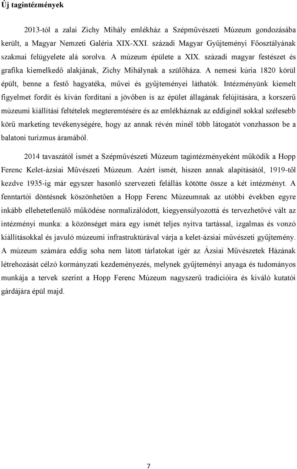 A nemesi kúria 1820 körül épült, benne a festő hagyatéka, művei és gyűjteményei láthatók.