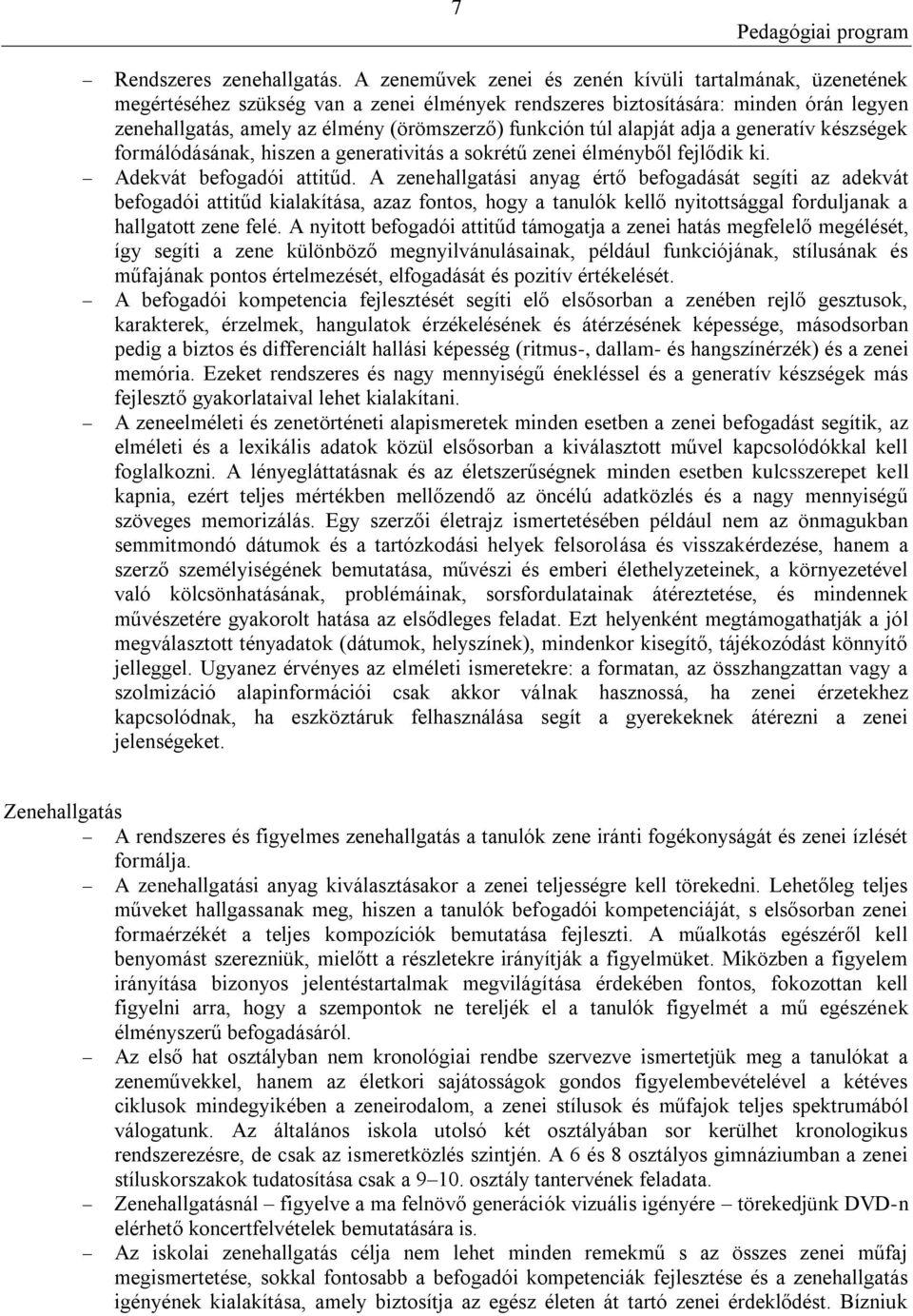 túl alapját adja a generatív készségek formálódásának, hiszen a generativitás a sokrétű zenei élményből fejlődik ki. Adekvát befogadói attitűd.