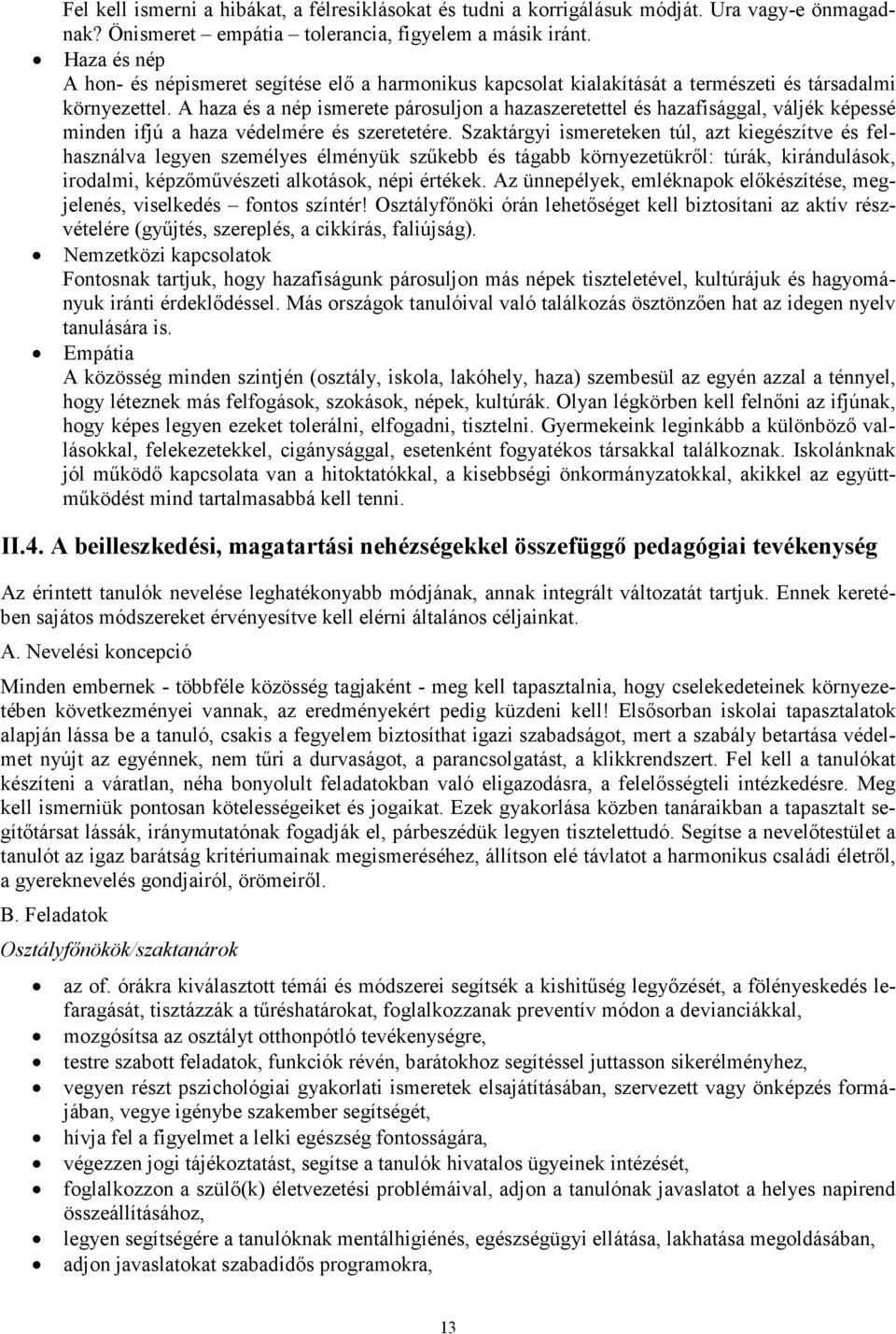 A haza és a nép ismerete párosuljon a hazaszeretettel és hazafisággal, váljék képessé minden ifjú a haza védelmére és szeretetére.