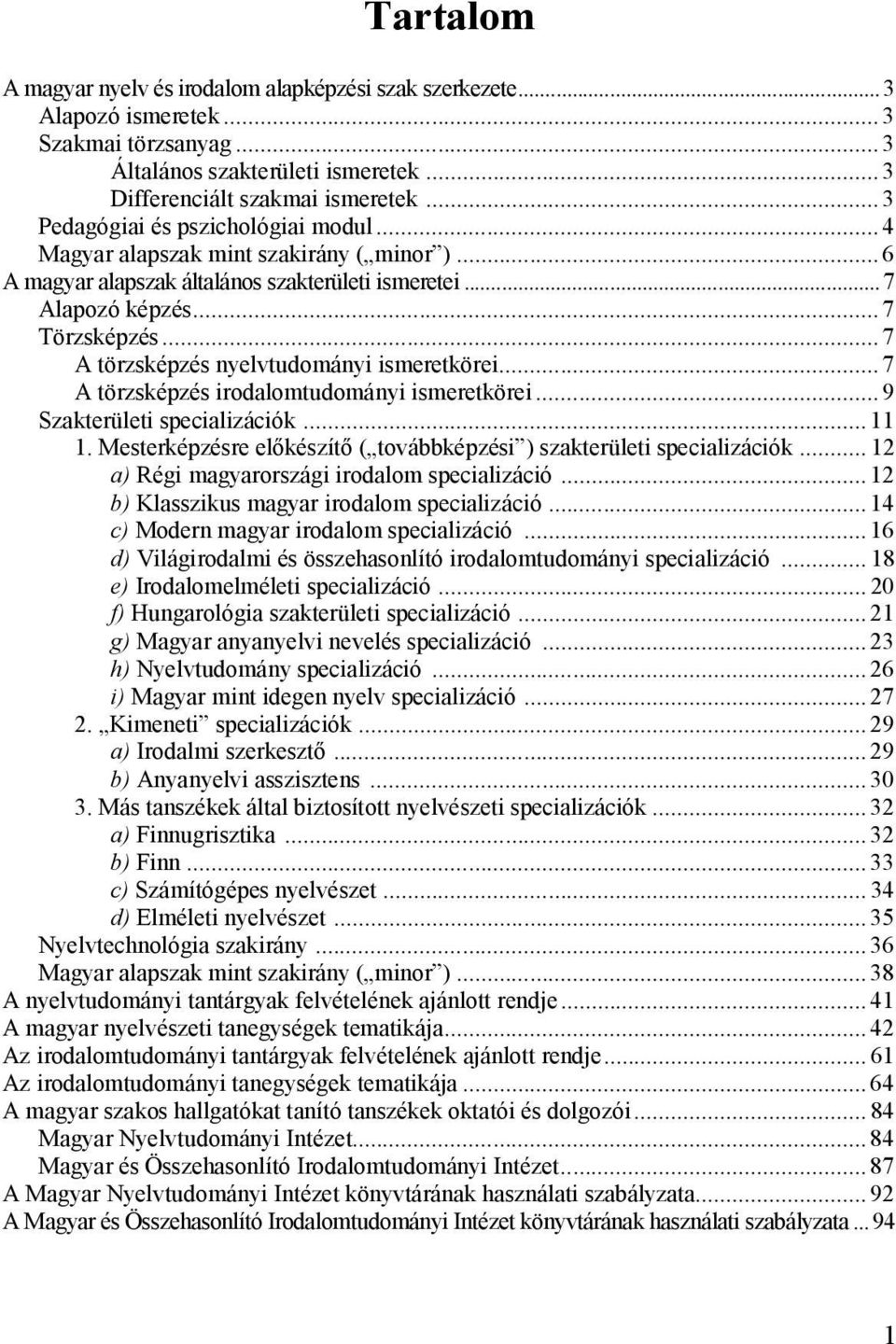 .. 7 A törzsképzés nyelvtudományi ismeretkörei... 7 A törzsképzés irodalomtudományi ismeretkörei... 9 Szakterületi specializációk... 11 1.