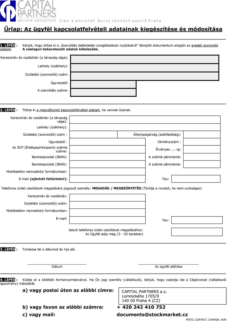 Keresztnév és családnév (a társaság cége): Lakhely (székhely): Születési (azonosító) szám: Ügyvezetı: A szerzıdés száma: 2.