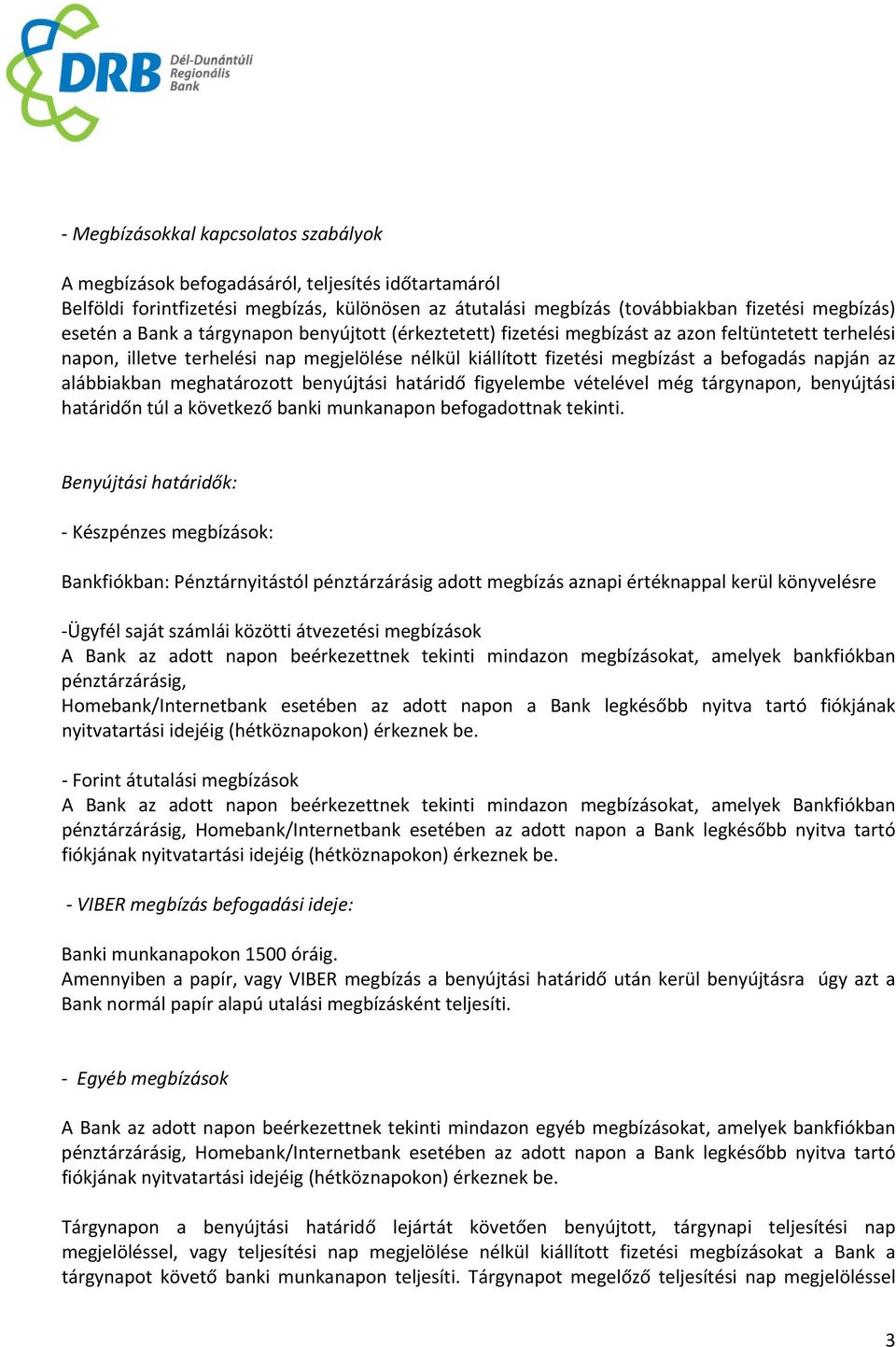 alábbiakban meghatározott benyújtási határidő figyelembe vételével még tárgynapon, benyújtási határidőn túl a következő banki munkanapon befogadottnak tekinti.