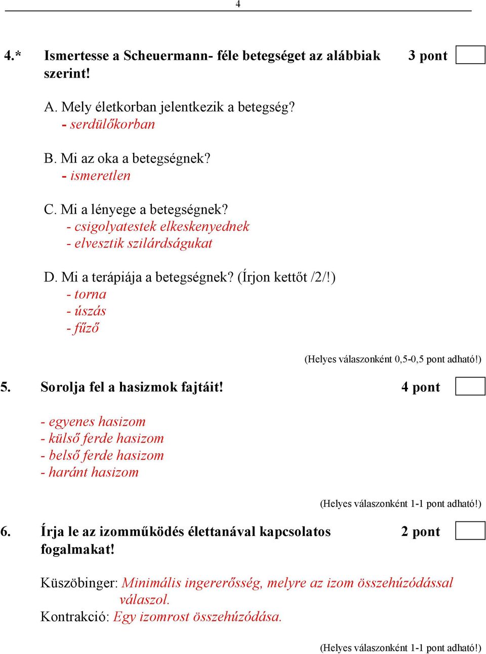 ) - torna - úszás - főzı (Helyes válaszonként 0,5-0,5 pont adható!) 5. Sorolja fel a hasizmok fajtáit!