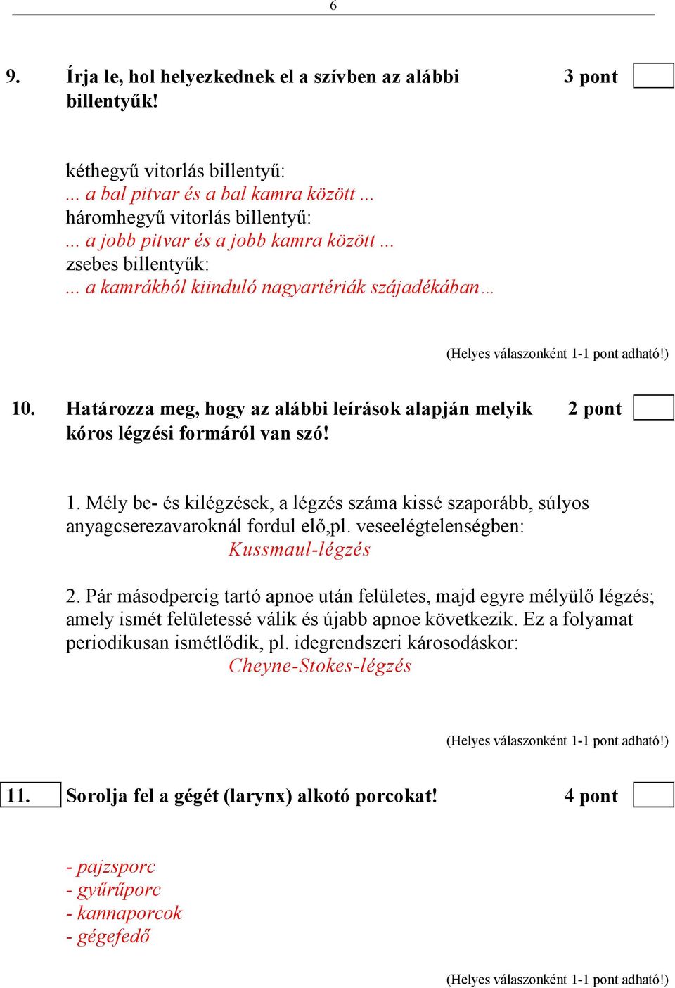 Határozza meg, hogy az alábbi leírások alapján melyik 2 pont kóros légzési formáról van szó! 1. Mély be- és kilégzések, a légzés száma kissé szaporább, súlyos anyagcserezavaroknál fordul elı,pl.