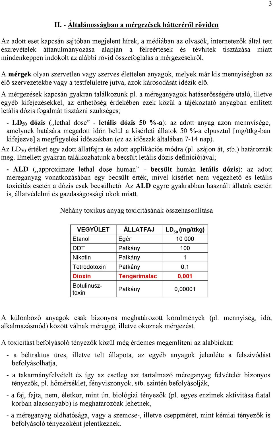 A mérgek olyan szervetlen vagy szerves élettelen anyagok, melyek már kis mennyiségben az élő szervezetekbe vagy a testfelületre jutva, azok károsodását idézik elő.