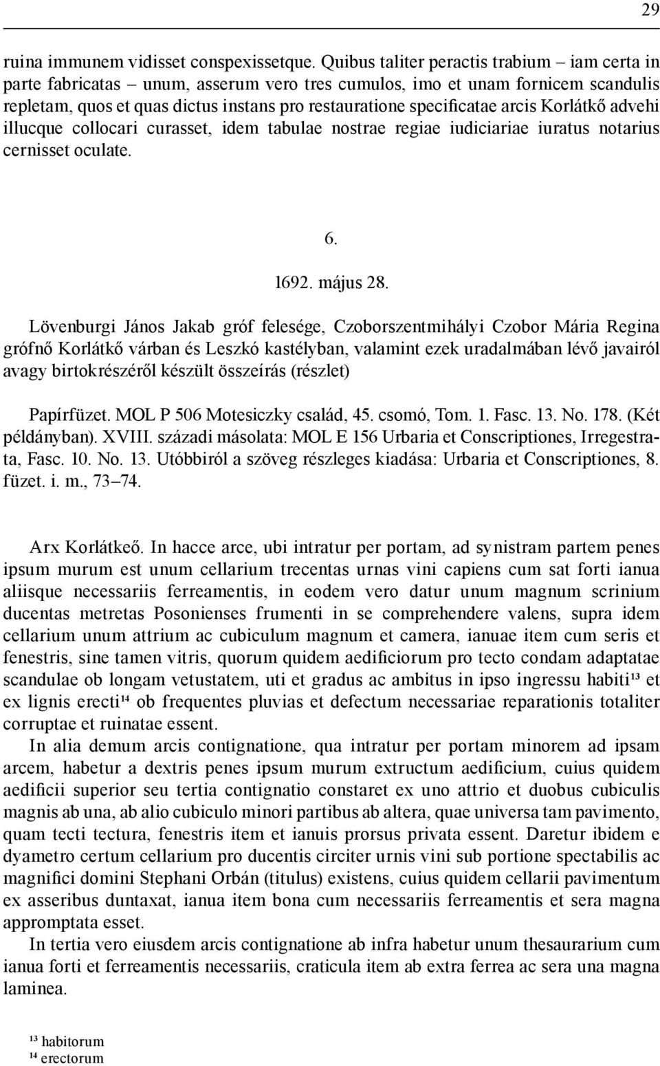 arcis Korlátkő advehi illucque collocari curasset, idem tabulae nostrae regiae iudiciariae iuratus notarius cernisset oculate. 6. 1692. május 28.