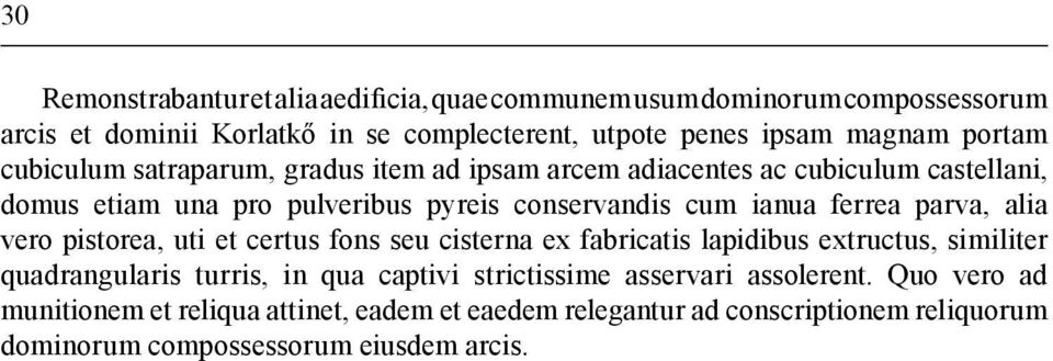 ferrea parva, alia vero pistorea, uti et certus fons seu cisterna ex fabricatis lapidibus extructus, similiter quadrangularis turris, in qua captivi