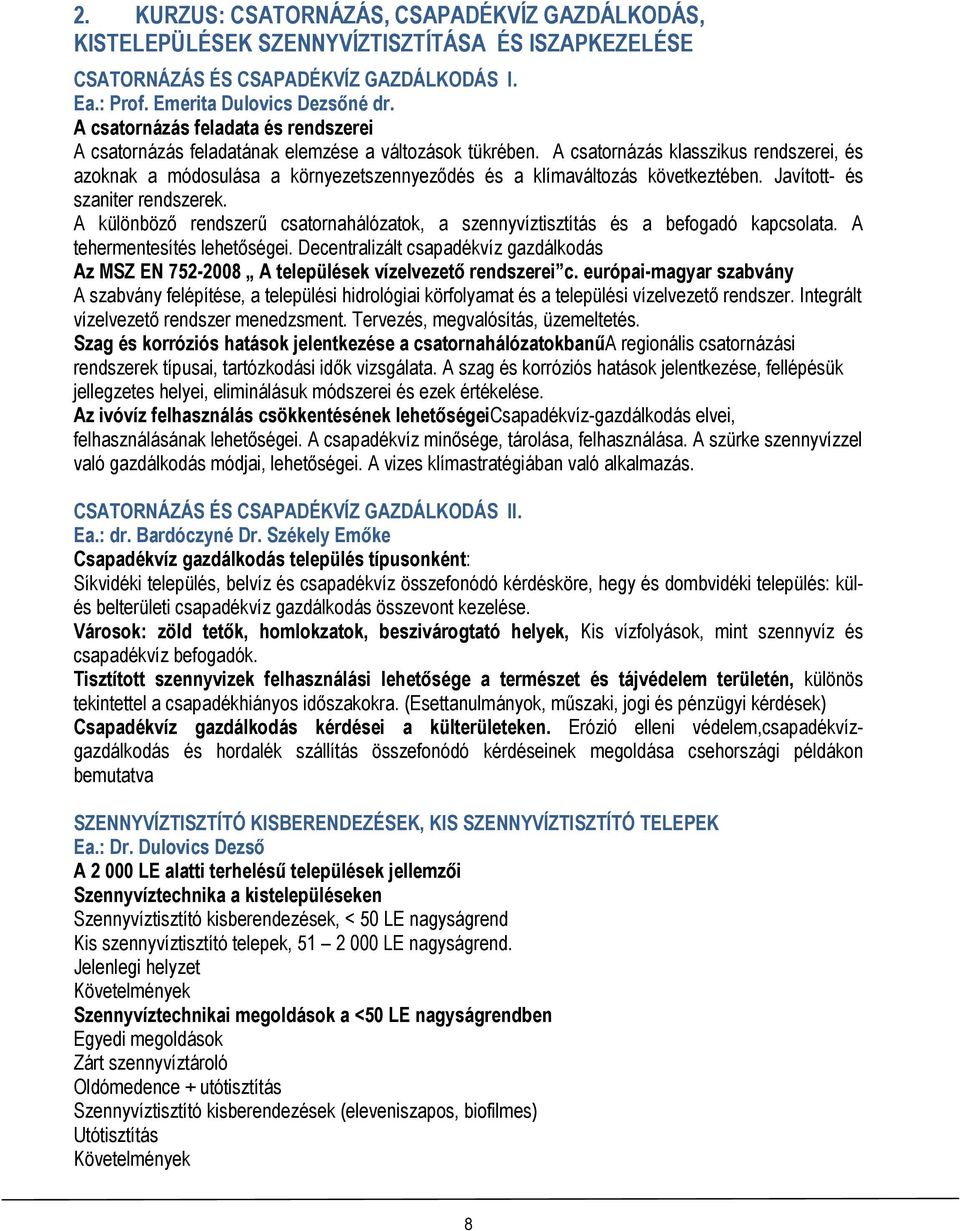 A csatornázás klasszikus rendszerei, és azoknak a módosulása a környezetszennyeződés és a klímaváltozás következtében. Javított- és szaniter rendszerek.