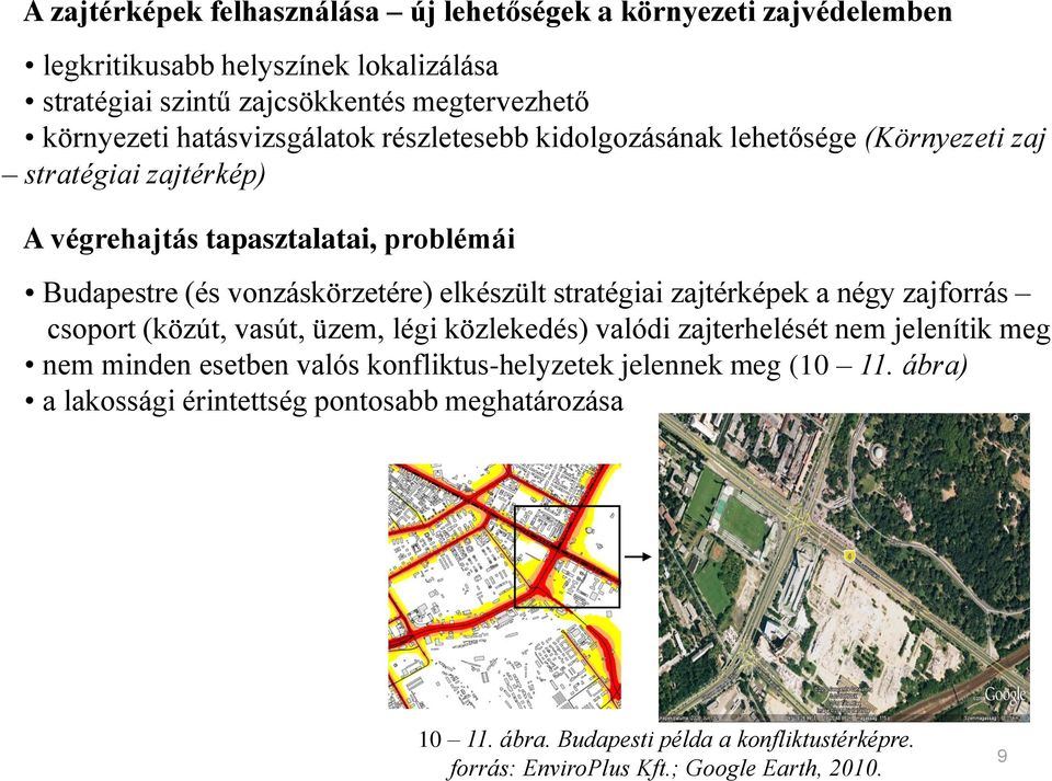 elkészült stratégiai zajtérképek a négy zajforrás csoport (közút, vasút, üzem, légi közlekedés) valódi zajterhelését nem jelenítik meg nem minden esetben valós