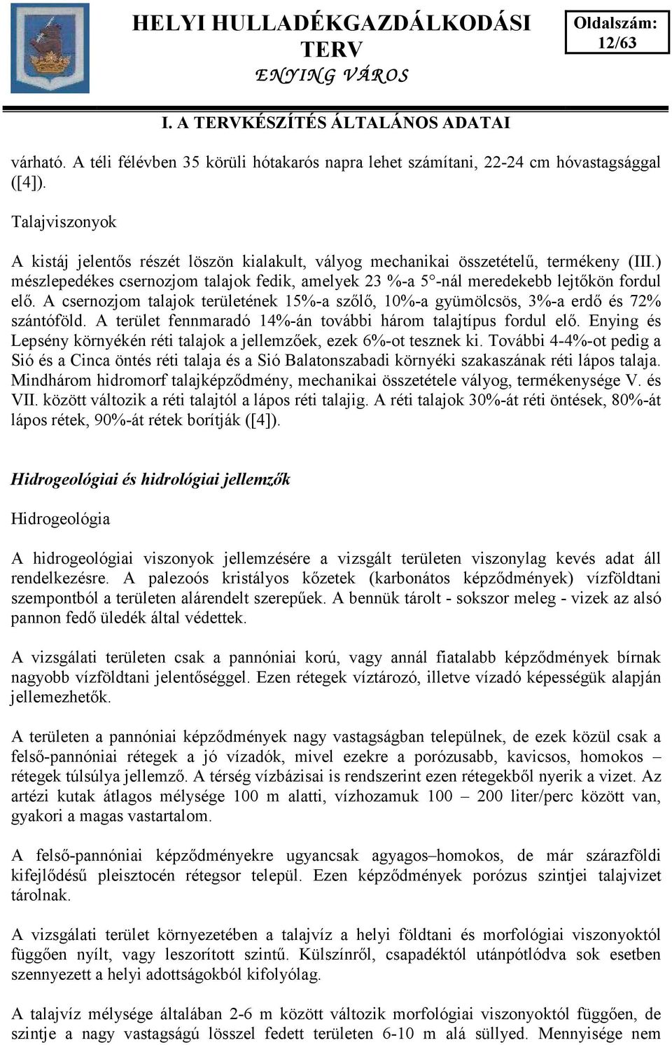 A csernozjom talajok területének 15%-a sz l, 10%-a gyümölcsös, 3%-a erd és 72% szántóföld. A terület fennmaradó 14%-án további három talajtípus fordul el.