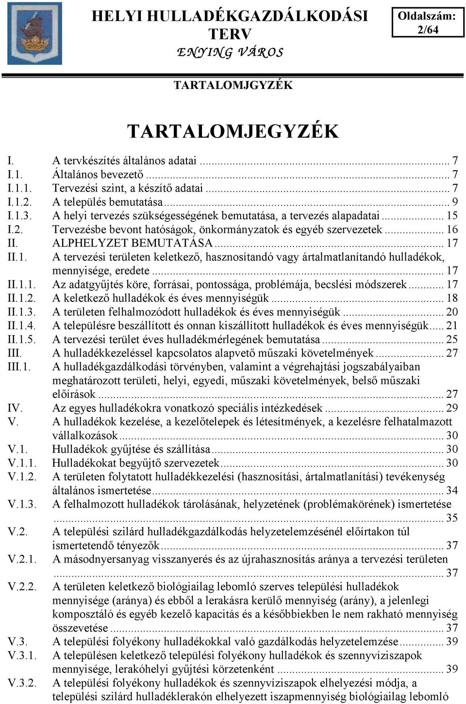 .. 17 II.1.1. Az adatgy jtés köre, forrásai, pontossága, problémája, becslési módszerek... 17 II.1.2. A keletkez hulladékok és éves mennyiségük... 18 II.1.3.