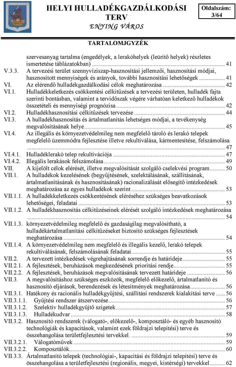 VI. Az elérend hulladékgazdálkodási célok meghatározása... 42 VI.1.