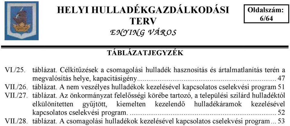 A nem veszélyes hulladékok kezelésével kapcsolatos cselekvési program 51 VII./27. táblázat.