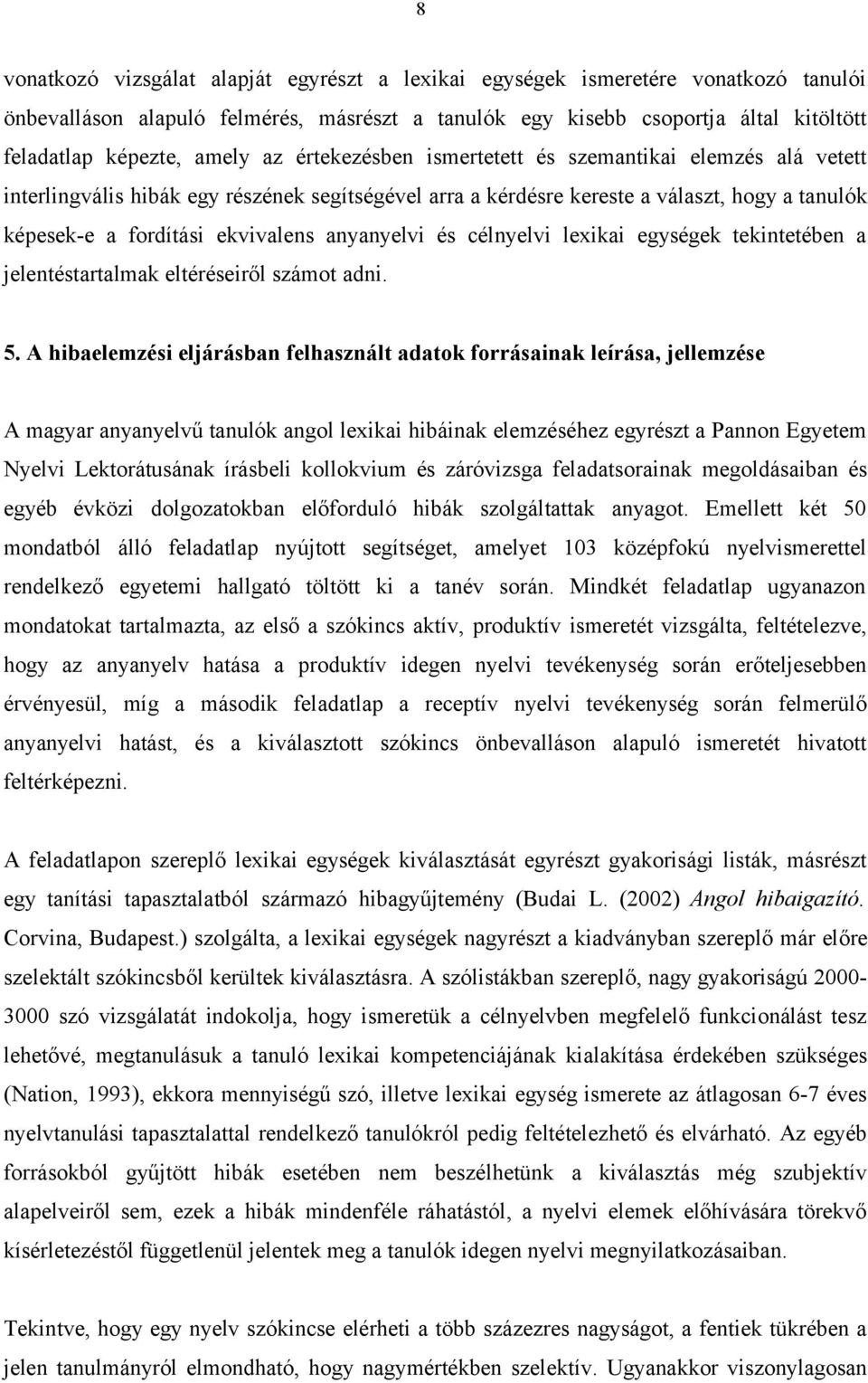 anyanyelvi és célnyelvi lexikai egységek tekintetében a jelentéstartalmak eltéréseiről számot adni. 5.