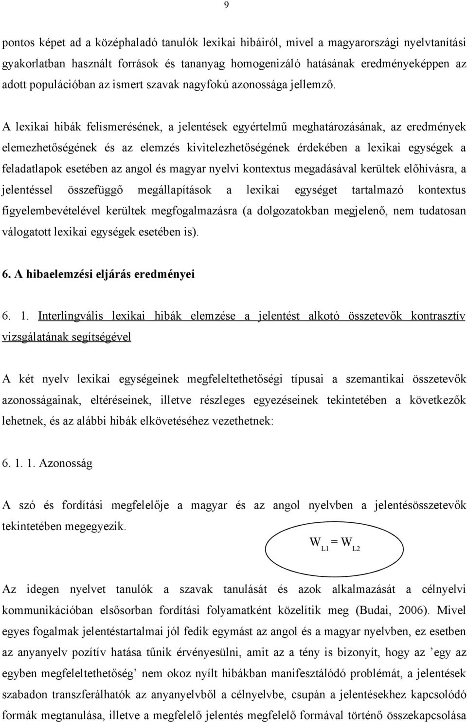 A lexikai hibák felismerésének, a jelentések egyértelmű meghatározásának, az eredmények elemezhetőségének és az elemzés kivitelezhetőségének érdekében a lexikai egységek a feladatlapok esetében az