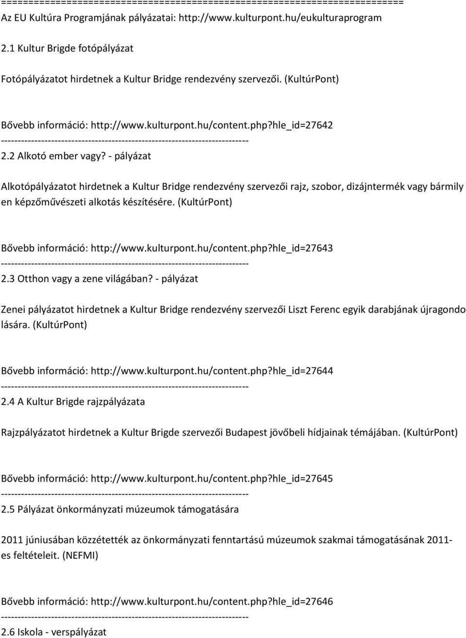 - pályázat Alkotópályázatot hirdetnek a Kultur Bridge rendezvény szervezői rajz, szobor, dizájntermék vagy bármily en képzőművészeti alkotás készítésére. (KultúrPont) Bővebb információ: http://www.