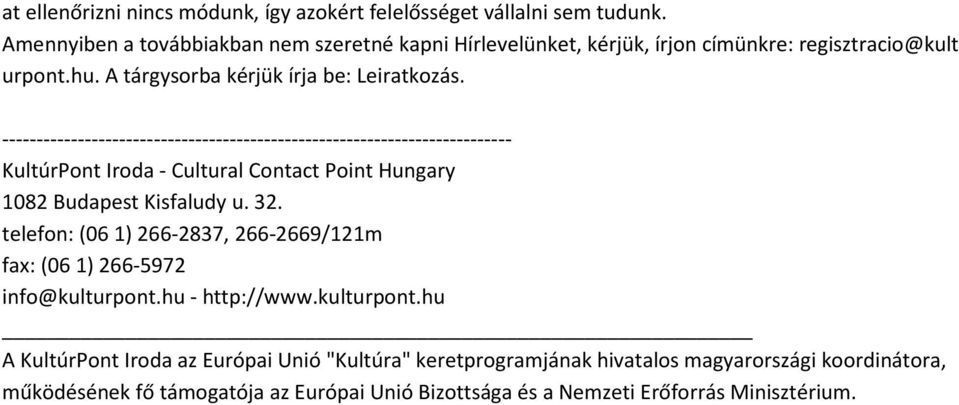 A tárgysorba kérjük írja be: Leiratkozás. KultúrPont Iroda - Cultural Contact Point Hungary 1082 Budapest Kisfaludy u. 32.