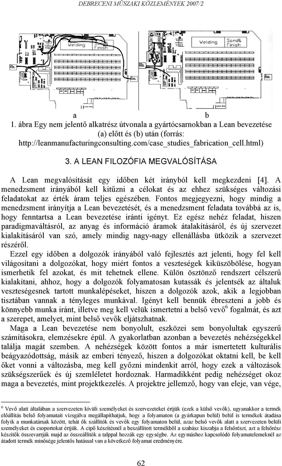 A menedzsment irányából kell kitűzni a célokat és az ehhez szükséges változási feladatokat az érték áram teljes egészében.