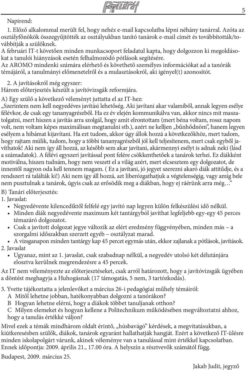 A februári IT-t követően minden munkacsoport feladatul kapta, hogy dolgozzon ki megoldásokat a tanulói hiányzások esetén felhalmozódó pótlások segítésére.