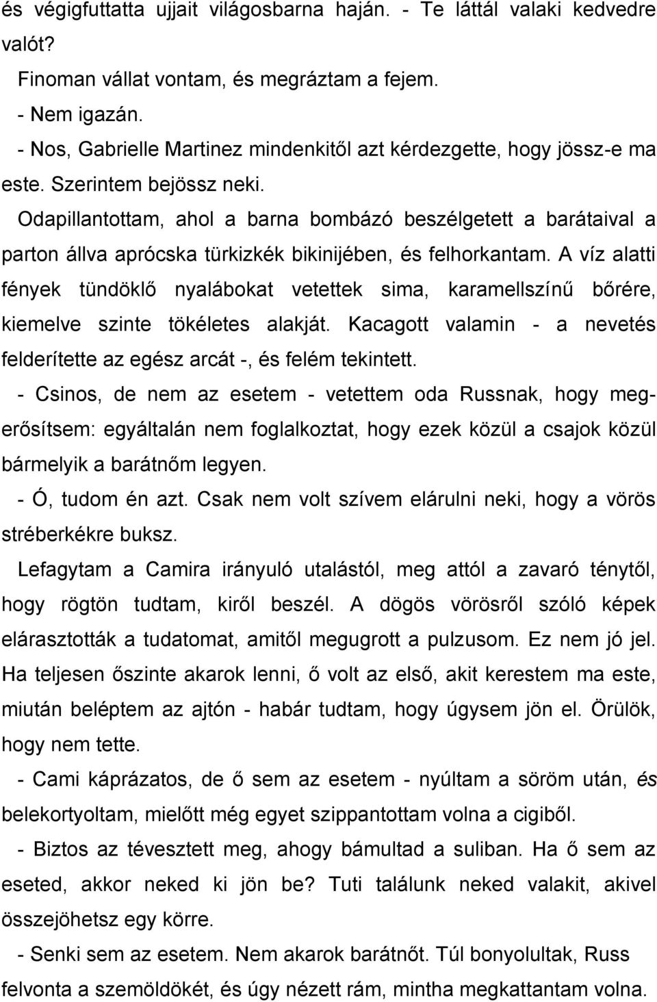 Odapillantottam, ahol a barna bombázó beszélgetett a barátaival a parton állva aprócska türkizkék bikinijében, és felhorkantam.