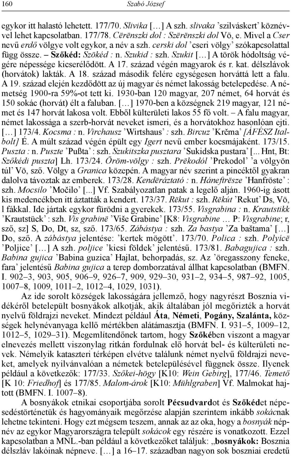 Szukit [ ] A török hódoltság végére népessége kicserélődött. A 17. század végén magyarok és r. kat. délszlávok (horvátok) lakták. A 18. század második felére egységesen horváttá lett a falu. A 19.