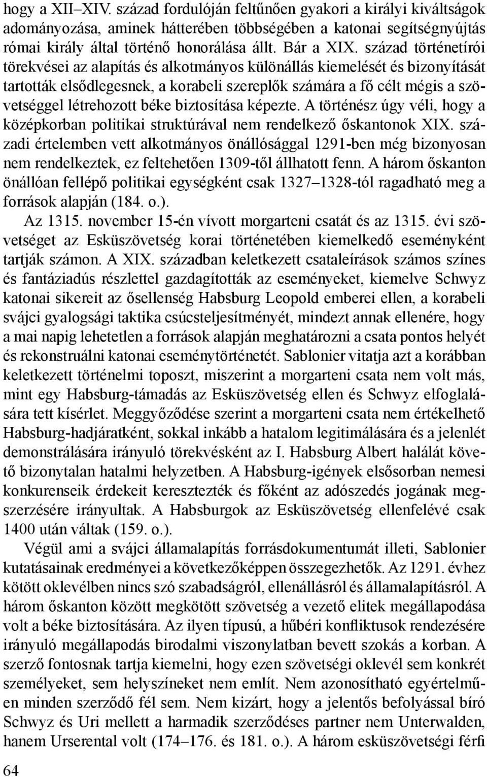 biztosítása képezte. A történész úgy véli, hogy a középkorban politikai struktúrával nem rendelkező őskantonok XIX.