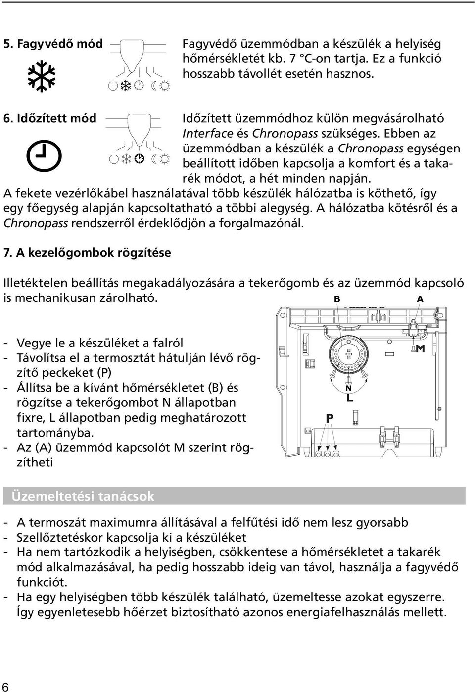 Ebben az üzemmódban a készülék a Chronopass egységen beállított időben kapcsolja a komfort és a takarék módot, a hét minden napján.