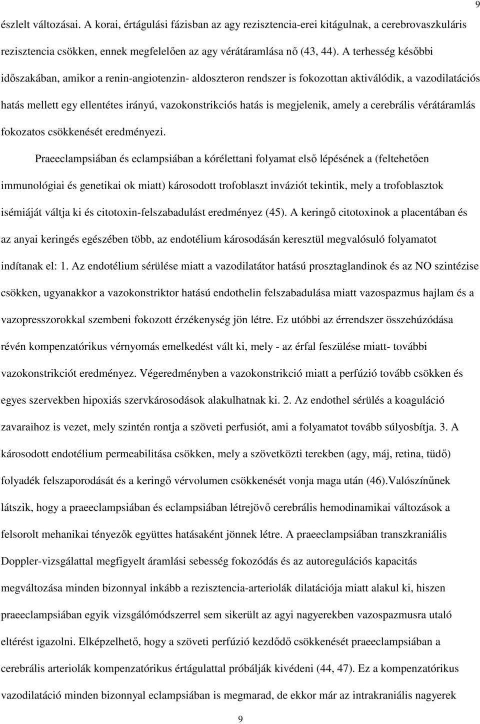 megjelenik, amely a cerebrális vérátáramlás fokozatos csökkenését eredményezi.