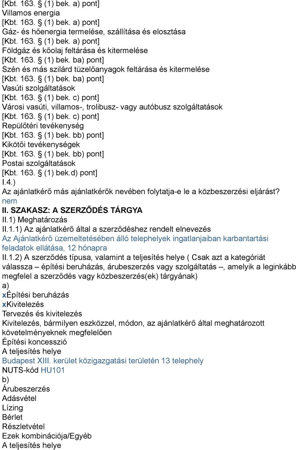 163. (1) bek. c) pont] Repülőtéri tevékenység [Kbt. 163. (1) bek. bb) pont] Kikötői tevékenységek [Kbt. 163. (1) bek. bb) pont] Postai szolgáltatások [Kbt. 163. (1) bek.d) pont] I.4.