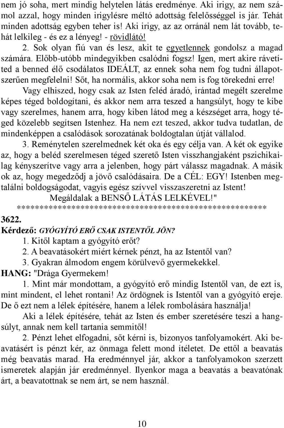 Előbb-utóbb mindegyikben csalódni fogsz! Igen, mert akire rávetíted a benned élő csodálatos IDEÁLT, az ennek soha nem fog tudni állapotszerűen megfelelni!