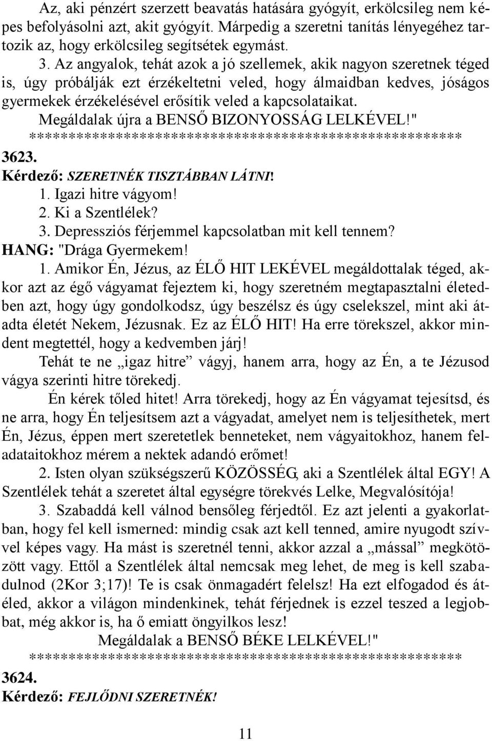 Megáldalak újra a BENSŐ BIZONYOSSÁG LELKÉVEL!" 3623. Kérdező: SZERETNÉK TISZTÁBBAN LÁTNI! 1.