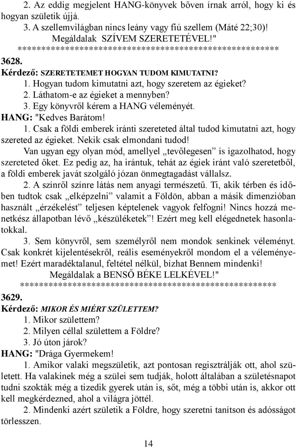 HANG: "Kedves Barátom! 1. Csak a földi emberek iránti szereteted által tudod kimutatni azt, hogy szereted az égieket. Nekik csak elmondani tudod!