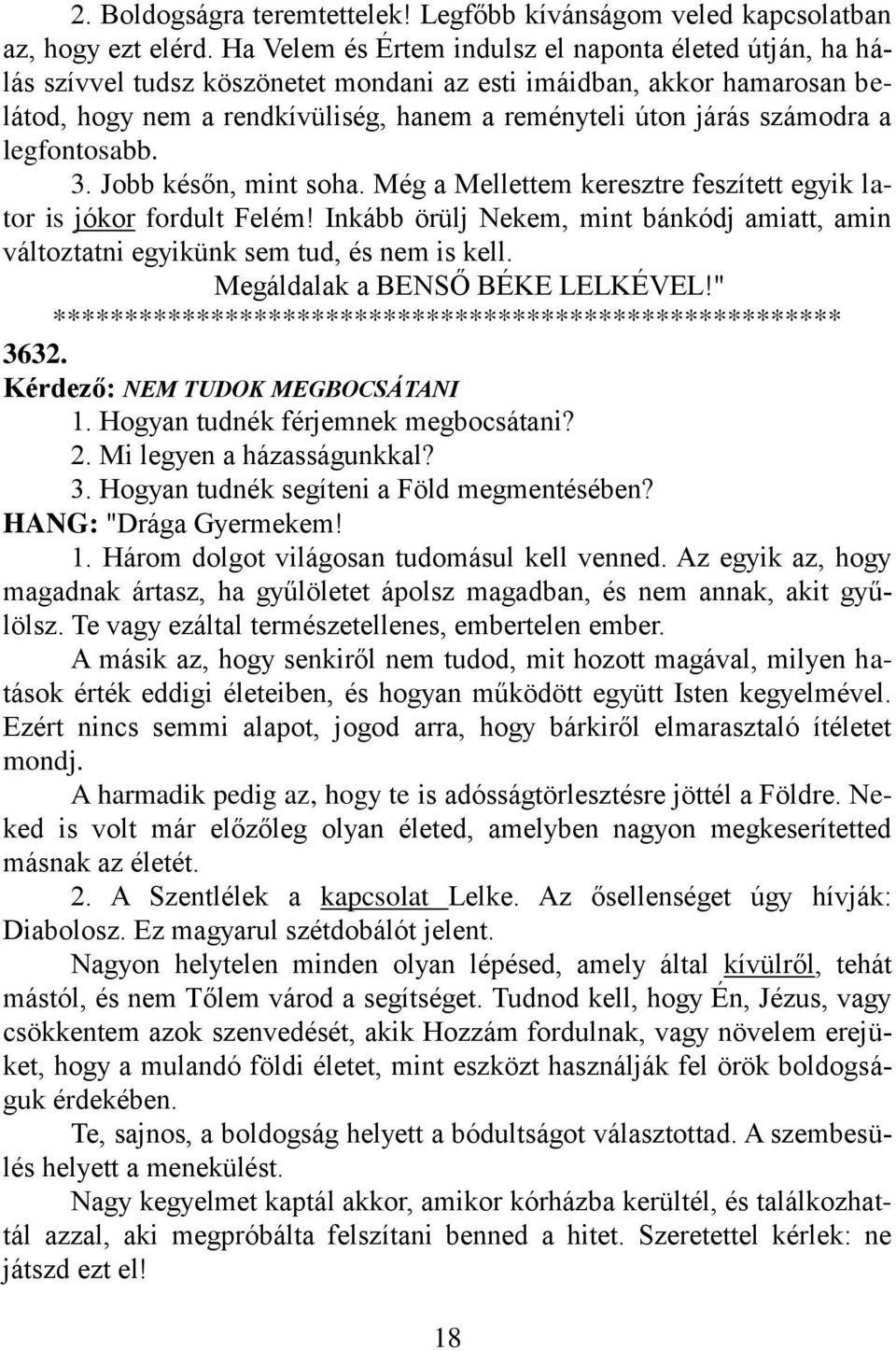 számodra a legfontosabb. 3. Jobb későn, mint soha. Még a Mellettem keresztre feszített egyik lator is jókor fordult Felém!