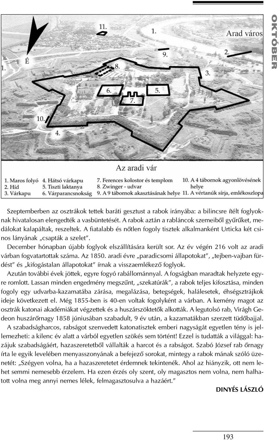 December hónapban újabb foglyok elszállítására került sor. Az év végén 216 volt az aradi várban fogvatartottak száma. Az 1850.