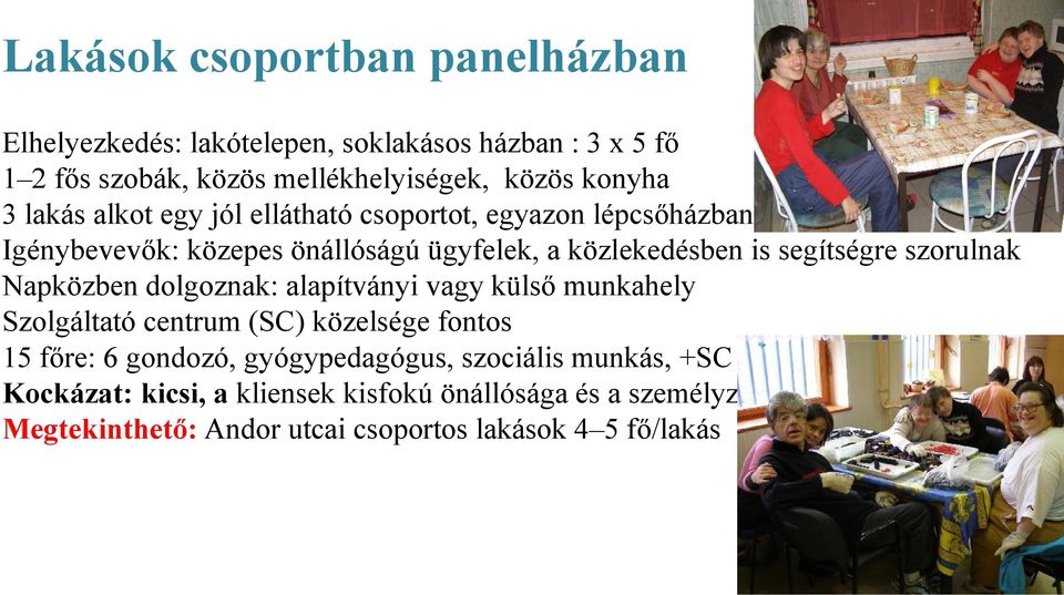 Igénybevevők: közepes önállóságú ügyfelek, a közlekedésben is segítségre szrulnak Napközben dlgznak: alapítványi vagy külső munkahely Szlgáltató