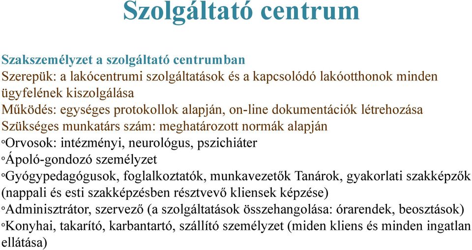 pszichiáter Ápló-gndzó személyzet Gyógypedagógusk, fglalkztatók, munkavezetők Tanárk, gyakrlati szakképzők (nappali és esti szakképzésben résztvevő kliensek