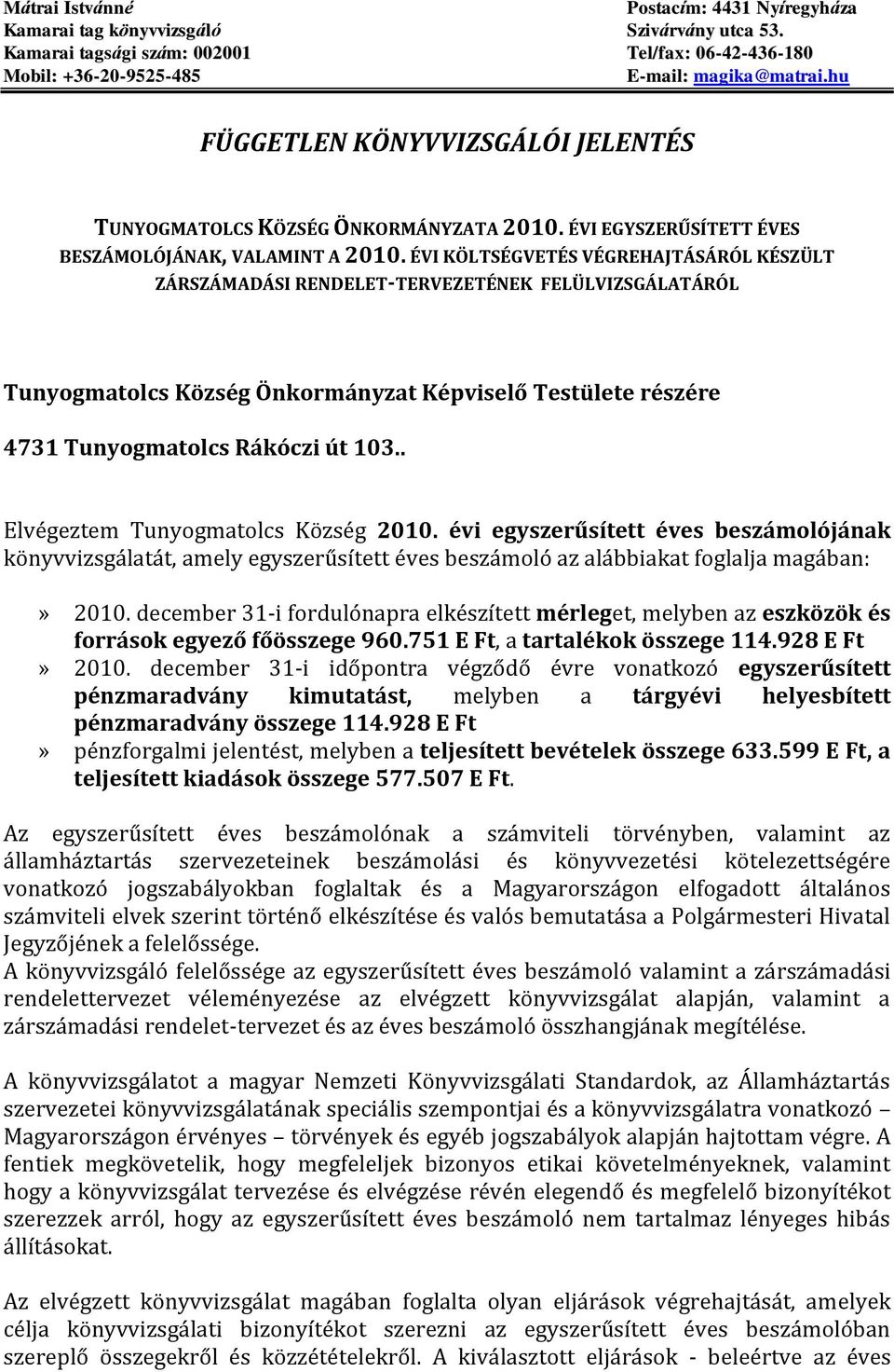 ÉVI KÖLTSÉGVETÉS VÉGREHAJTÁSÁRÓL KÉSZÜLT ZÁRSZÁMADÁSI RENDELET-TERVEZETÉNEK FELÜLVIZSGÁLATÁRÓL Tunyogmatolcs Község Önkormányzat Képviselő Testülete részére 4731 Tunyogmatolcs Rákóczi út 103.