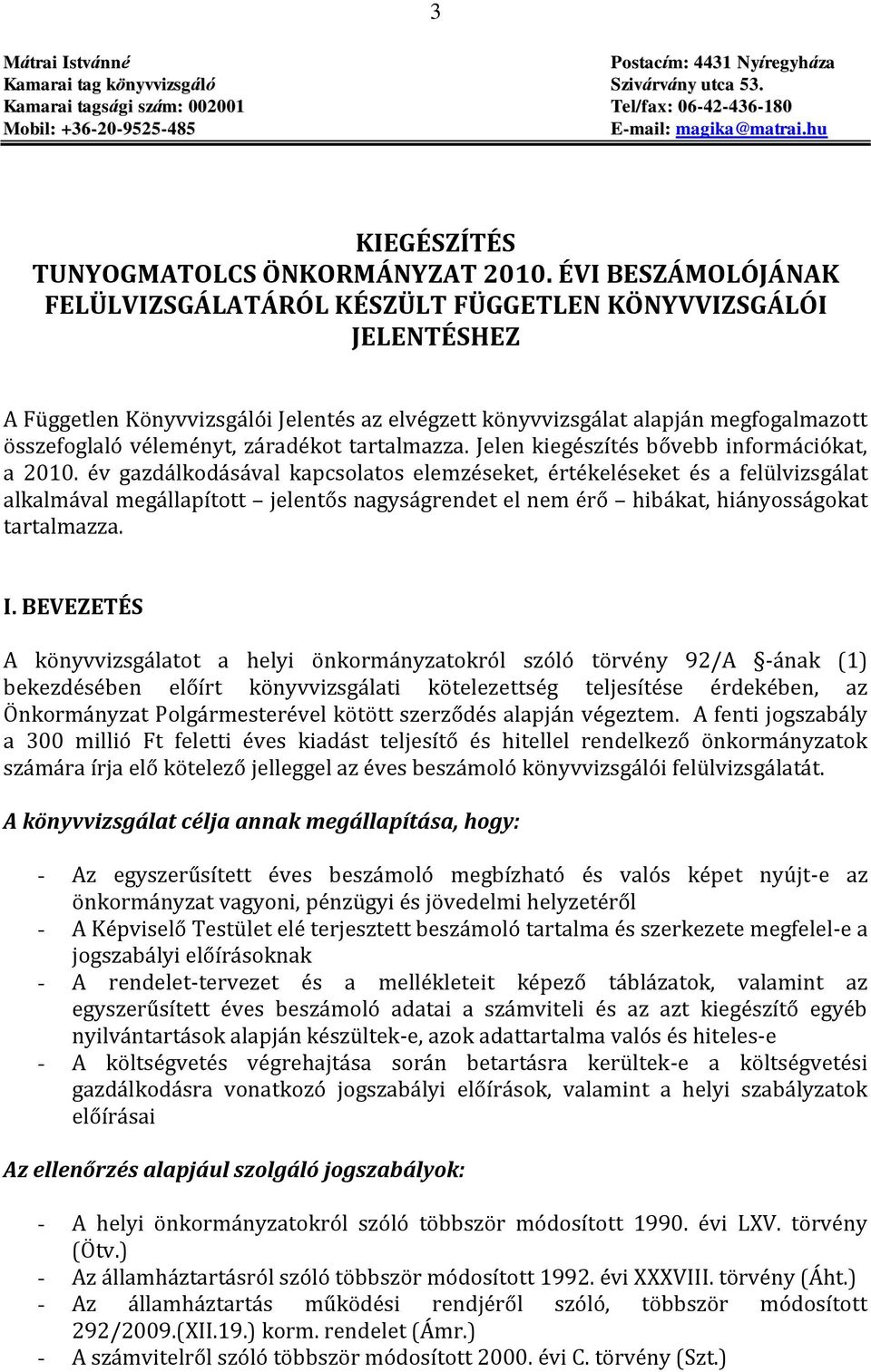 ÉVI BESZÁMOLÓJÁNAK FELÜLVIZSGÁLATÁRÓL KÉSZÜLT FÜGGETLEN KÖNYVVIZSGÁLÓI JELENTÉSHEZ A Független Könyvvizsgálói Jelentés az elvégzett könyvvizsgálat alapján megfogalmazott összefoglaló véleményt,