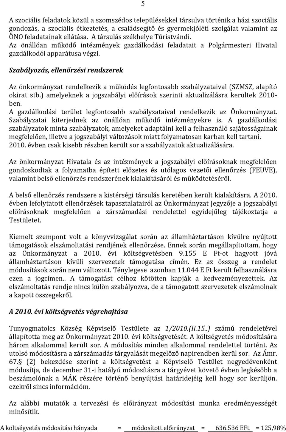 Szabályozás, ellenőrzési rendszerek Az önkormányzat rendelkezik a működés legfontosabb szabályzataival (SZMSZ, alapító okirat stb.