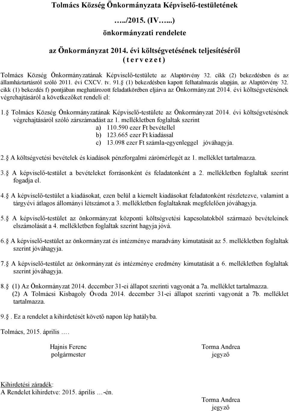 (1) bekezdésben kapott felhatalmazás alapján, az Alaptörvény 32. cikk (1) bekezdés f) pontjában meghatározott feladatkörében eljárva az Önkormányzat 2014.