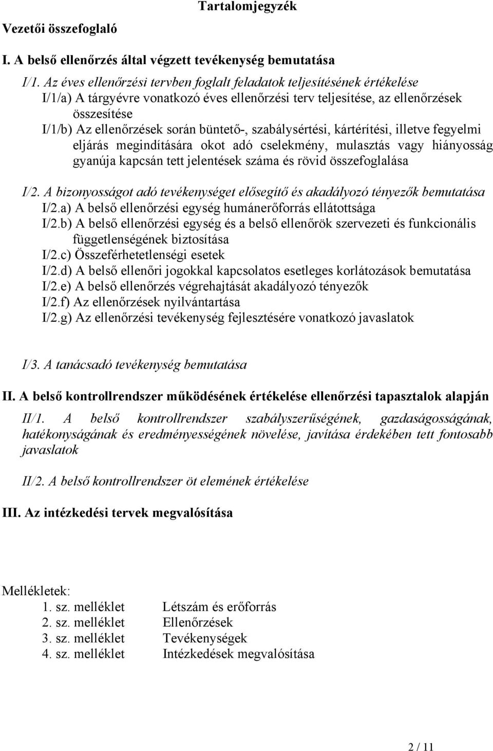 büntető-, szabálysértési, kártérítési, illetve fegyelmi eljárás megindítására okot adó cselekmény, mulasztás vagy hiányosság gyanúja kapcsán tett jelentések száma és rövid összefoglalása I/2.